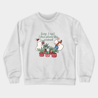 Sorry I Can't I Have Plants This Weekend Crewneck Sweatshirt